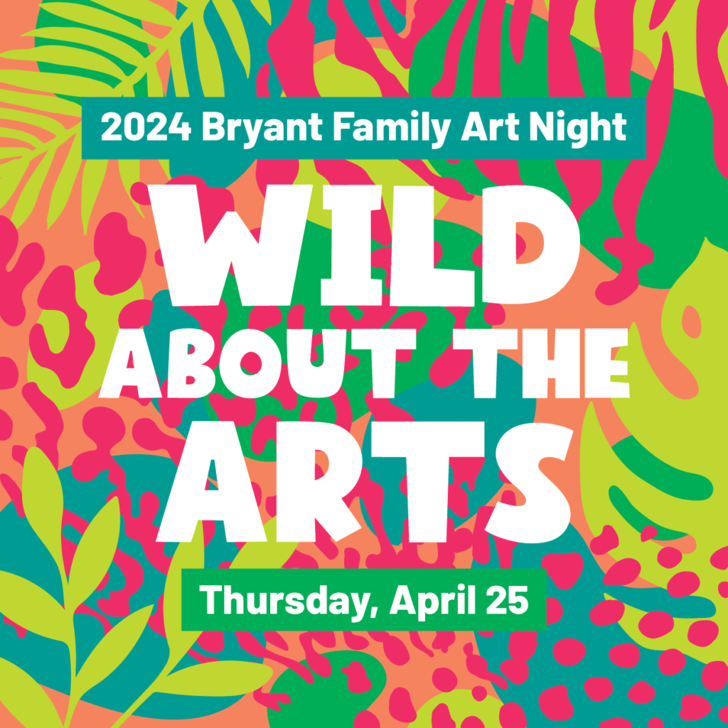 2024 Bryant Family Art Night: Wild About the Arts - Thursday, April 25